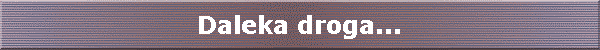 Daleka droga...